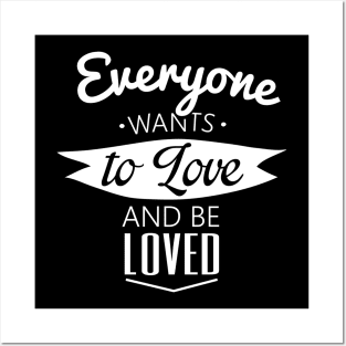 everyone wants to love and be loved Posters and Art